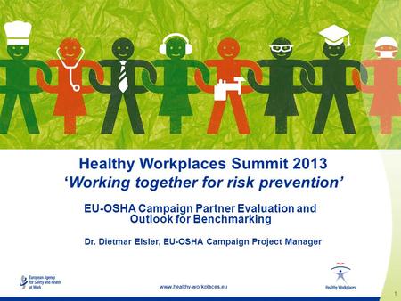 1 www.healthy-workplaces.eu Healthy Workplaces Summit 2013 ‘Working together for risk prevention’ EU-OSHA Campaign Partner Evaluation and Outlook for Benchmarking.