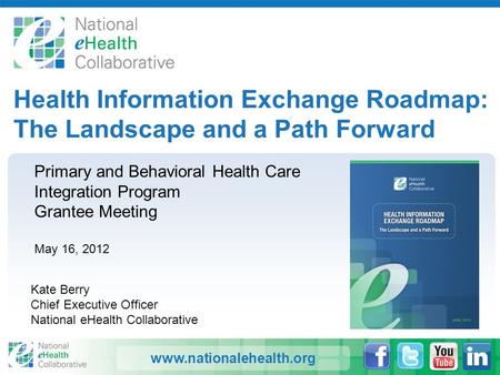 Www.nationalehealth.org Health Information Exchange Roadmap: The Landscape and a Path Forward Primary and Behavioral Health Care Integration Program Grantee.