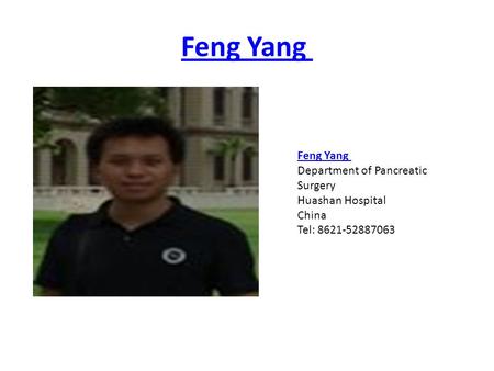 Feng Yang Feng Yang Department of Pancreatic Surgery Huashan Hospital China Tel: 8621-52887063.