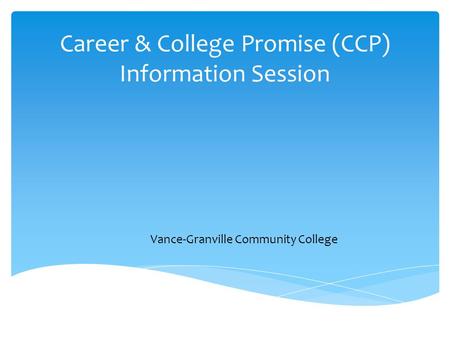 Career & College Promise (CCP) Information Session Vance-Granville Community College.