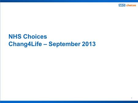 1 NHS Choices Chang4Life – September 2013. 2 Contents – by data sources Webtrends  Visits to Change4Life pages  Percentage of NHS Choices traffic going.