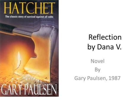 Reflection by Dana V. Novel By Gary Paulsen, 1987.