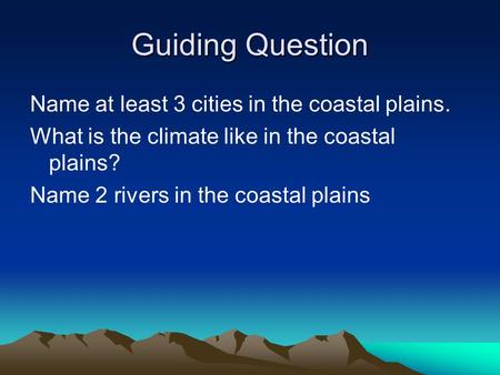 Guiding Question Name at least 3 cities in the coastal plains. What is the climate like in the coastal plains? Name 2 rivers in the coastal plains.