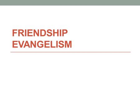 FRIENDSHIP EVANGELISM