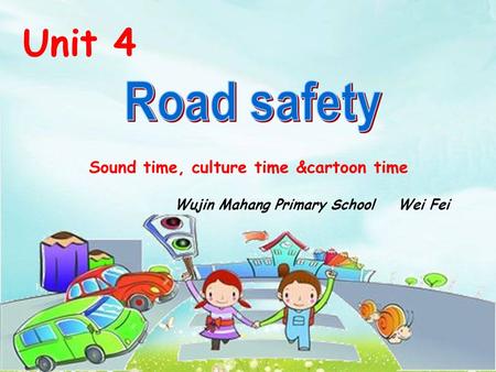 Unit 4 Sound time, culture time &cartoon time Wujin Mahang Primary School Wei Fei.