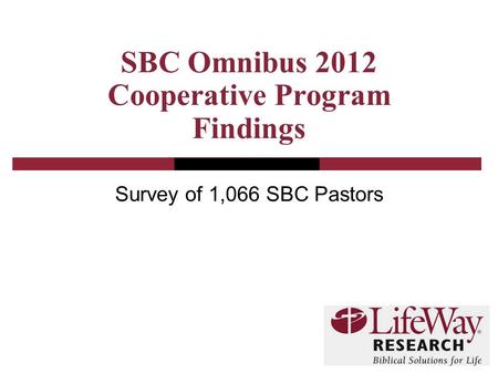 SBC Omnibus 2012 Cooperative Program Findings Survey of 1,066 SBC Pastors.