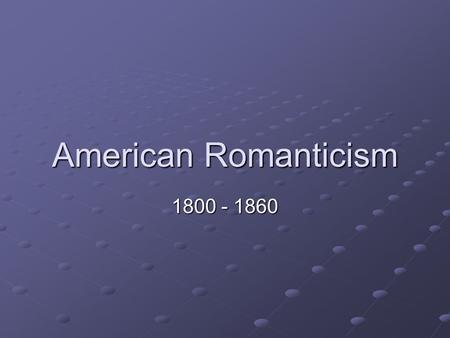 American Romanticism 1800 - 1860. The theme of journey as a declaration of independence The theme of journey as a declaration of independence Bryant,