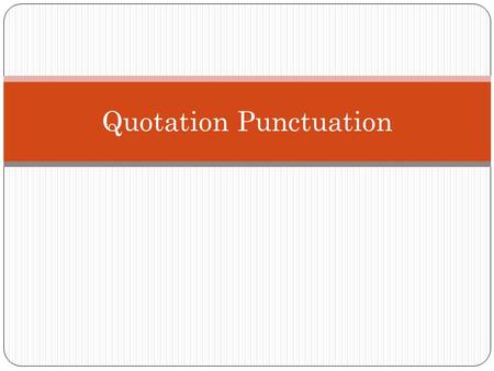 Quotation Punctuation. Rule 1 Use quotation marks to set off a direct quotation only. Examples: When will you be here? he asked. He asked when you will.
