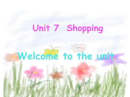 Unit 7 Shopping Welcome to the unit. What else can we buy in this shopping mall ? Shopping MallShopping centre some different kinds of shops We can buy.