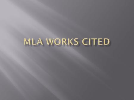  English follows the Modern Language Association (MLA) 7 th Edition format for documentation.  The final page of any sourced paper in the MLA style.