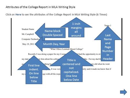 Attributes of the College Report in MLA Writing Style Click on Here to see the attributes of the College Report in MLA Writing Style (6 Times) 1 inch margins.