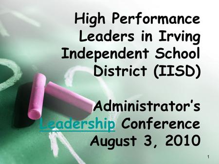 High Performance Leaders in Irving Independent School District (IISD) Administrator’s Leadership Conference August 3, 2010 Leadership 1.