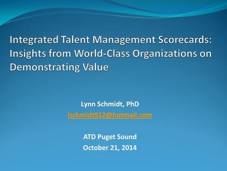 Lynn Schmidt, PhD ATD Puget Sound October 21, 2014.