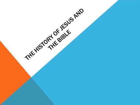 THE HISTORY OF JESUS AND THE BIBLE. Learning GoalSuccess Criteria I will understand that the Gospels offer a written account of Jesus’ life I will understand.