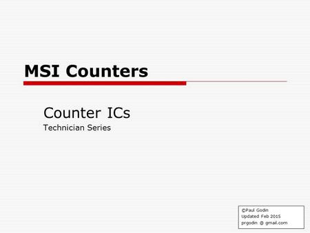 MSI Counters Counter ICs Technician Series ©Paul Godin Updated Feb 2015 gmail.com.