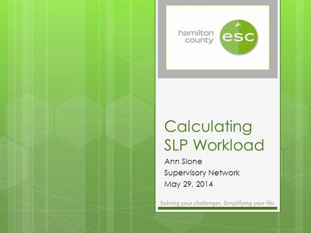 Calculating SLP Workload Ann Slone Supervisory Network May 29, 2014.