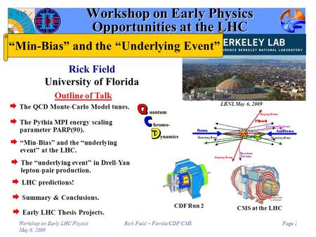 Workshop on Early LHC Physics May 6, 2009 Rick Field – Florida/CDF/CMSPage 1 Workshop on Early Physics Opportunities at the LHC Rick Field University of.