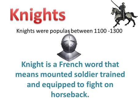 Knights Knights were popular between
