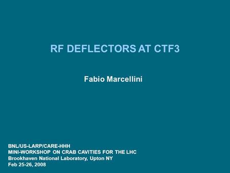 RF DEFLECTORS AT CTF3 BNL/US-LARP/CARE-HHH MINI-WORKSHOP ON CRAB CAVITIES FOR THE LHC Brookhaven National Laboratory, Upton NY Feb 25-26, 2008 Fabio Marcellini.