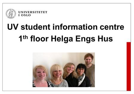 UV student information centre 1 th floor Helga Engs Hus.