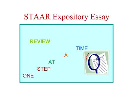 STAAR Expository Essay REVIEW TIME A AT STEP ONE.