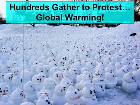 Hundreds Gather to Protest… Global Warming!. Mr. Jocz’s.