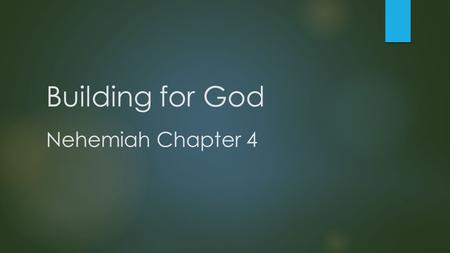 Building for God Nehemiah Chapter 4.  4 When Sanballat heard that we were rebuilding the wall, he became angry and was greatly incensed. He ridiculed.