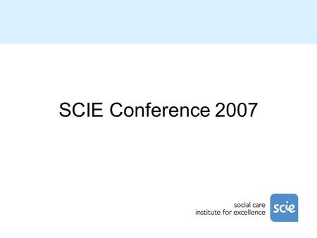 SCIE Conference 2007. Welcome Allan Bowman Chair of SCIE.
