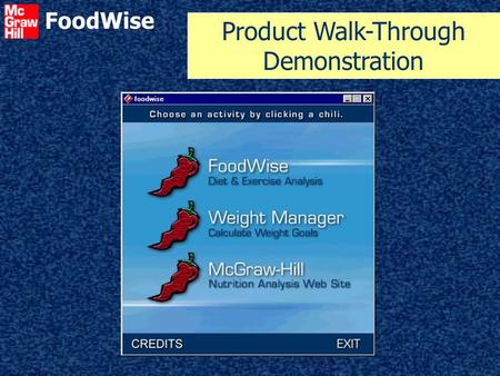 FoodWise Product Walk-Through Demonstration. FoodWise ? ? ? What is FoodWise? New diet analysis program from McGraw-Hill Based upon professional program.