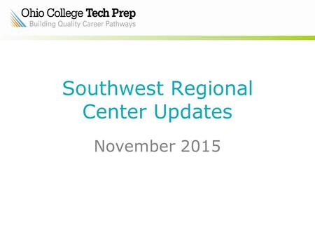 Southwest Regional Center Updates November 2015. School Improvement Institute Nov. 19 and Nov. 20 Renaissance Columbus Tech Prep Track- Nov. 19.