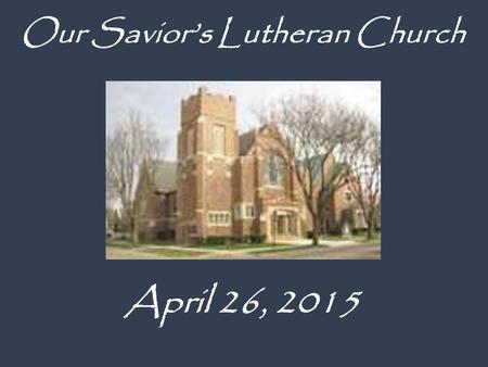 April 26, 2015 Our Savior’s Lutheran Church. Thursday, May 7th, at OLA starting at 6:00 pm. Please RSVP to Karen Stevens by May 1st. Come and enjoy.