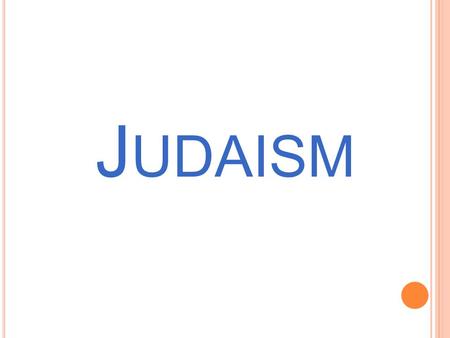 J UDAISM. N AME OF F OLLOWERS 1. Followers of Judaism are called Jews.