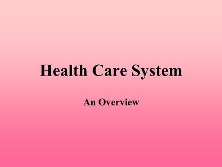 Health Care System An Overview. Introduction Many possible health care systems. Health care is one of the largest and fastest growing industries in U.S.