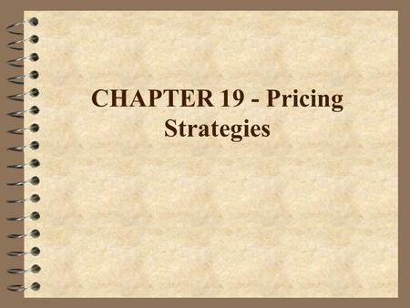 CHAPTER 19 - Pricing Strategies. PRICING STRATEGIES 1. SKIMMING –involves use of relatively high price compared to competitor prices ie. New drug. 2.