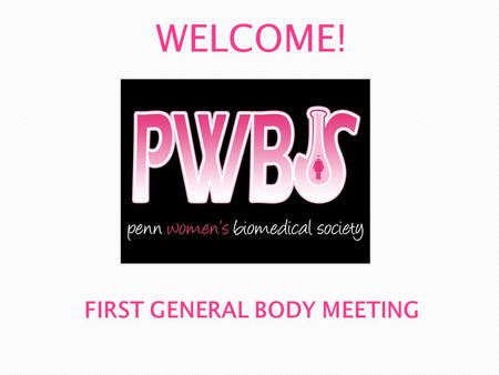 FIRST GENERAL BODY MEETING WELCOME!.  Introductions!