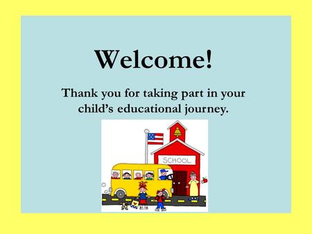 Thank you for taking part in your child’s educational journey.