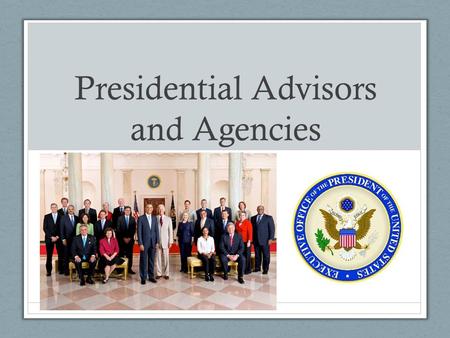 Presidential Advisors and Agencies