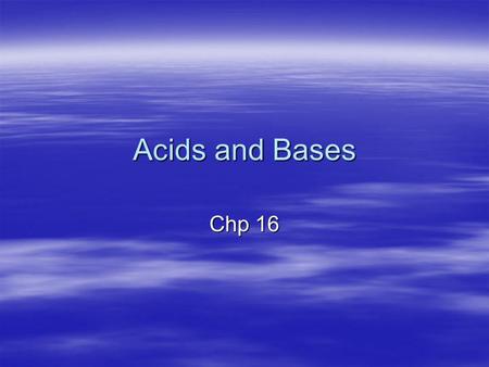 Acids and Bases Chp 16. Old Definitions  Classic –Acids taste sour –Bases taste bitter  Arrhenius model –Acids produce hydronium ions (H 3 O + ) in.
