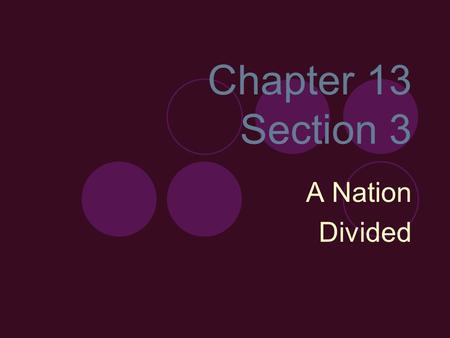 Chapter 13 Section 3 A Nation Divided.