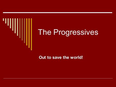 The Progressives Out to save the world!. Bell Ringer  How would you define “progress?”  What are some examples of social progress we have made in the.