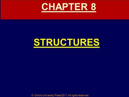 © Oxford University Press 2011. All rights reserved. CHAPTER 8 STRUCTURES.