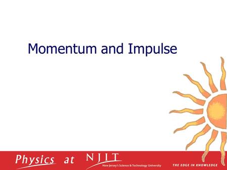 Momentum and Impulse. March 24, 2009 Momentum and Momentum Conservation  Momentum  Impulse  Conservation of Momentum  Collision in 1-D  Collision.