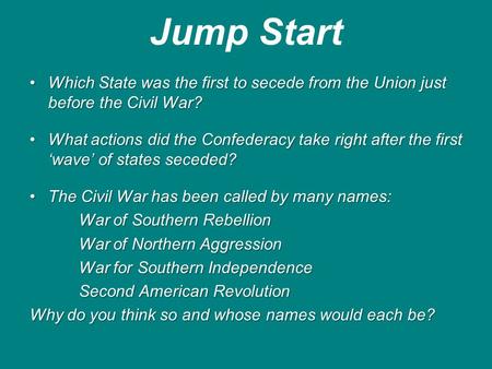 Jump Start Which State was the first to secede from the Union just before the Civil War?Which State was the first to secede from the Union just before.