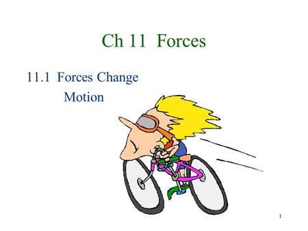 1 Ch 11 Forces 11.1 Forces Change Motion. 2 A force is a push or pull –Some require contact between objects, such as friction –Some act at a distance,