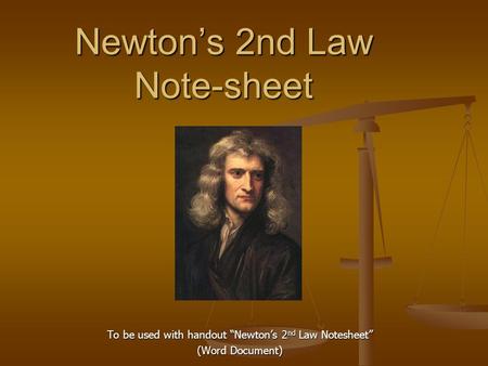 Newton’s 2nd Law Note-sheet To be used with handout “Newton’s 2 nd Law Notesheet” (Word Document)