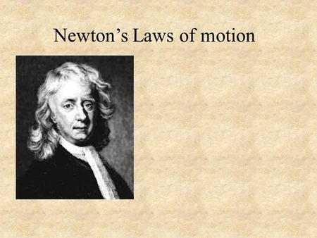 Newton’s Laws of motion. Aristotle - Science by observation. Moving objects Galileo - Science by experiment. Rate of fall Moving objects.