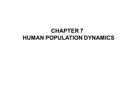 CHAPTER 7 HUMAN POPULATION DYNAMICS.