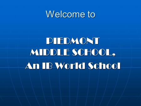 Welcome to PIEDMONT MIDDLE SCHOOL, An IB World School.