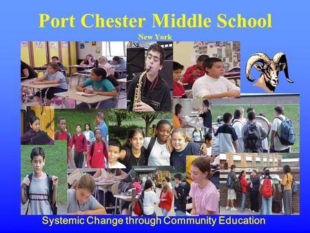Port Chester Middle School New York Systemic Change through Community Education.