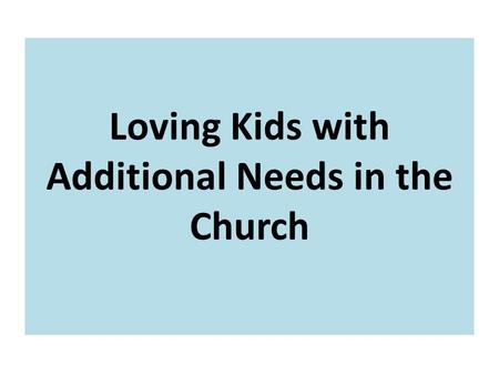 Loving Kids with Additional Needs in the Church. Genesis 1:27: “For God created humankind in His own image, in the image of God He created them; Male.